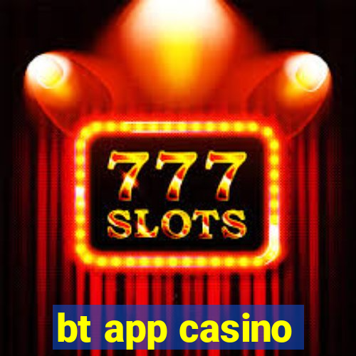 bt app casino